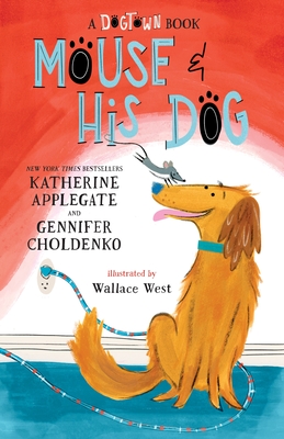 Mouse and His Dog: A Dogtown Book - Katherine Applegate