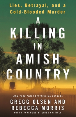 A Killing in Amish Country: Lies, Betrayal, and a Cold-Blooded Murder - Gregg Olsen