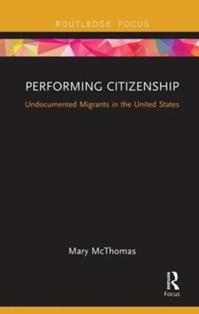 Performing Citizenship: Undocumented Migrants in the United States - Mary Mcthomas