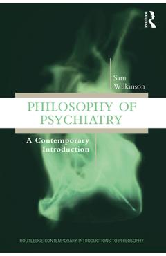 Coperta cărții 'Philosophy of Psychiatry: A Contemporary Introduction - Sam Wilkinson'