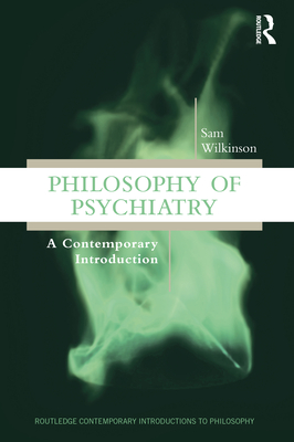Coperta cărții 'Philosophy of Psychiatry: A Contemporary Introduction - Sam Wilkinson'