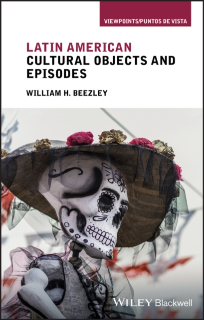 Latin American Cultural Objects and Episodes - William H. Beezley