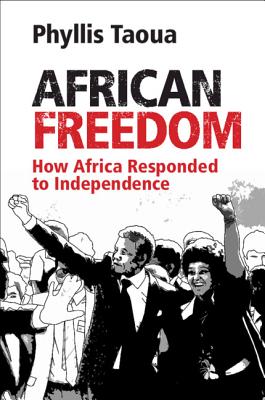 African Freedom: How Africa Responded to Independence - Phyllis Taoua