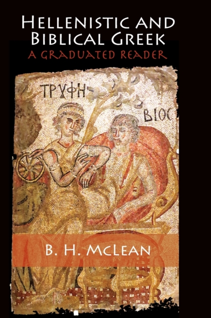 Hellenistic and Biblical Greek: A Graduated Reader - B. H. Mclean