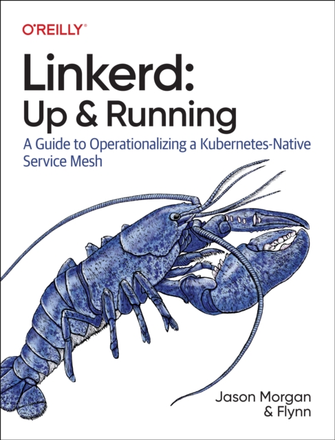 Linkerd: Up and Running: A Guide to Operationalizing a Kubernetes-Native Service Mesh - Jason Morgan