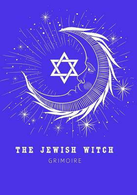 The Jewish Witch Grimoire: Book Of Shadows - Spell Book To Witchcraft Write Rituals Spellcasting and Ingredients. For Wiccans, Witches, Mages, Dr - Soul Witch Journals