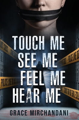 Coperta cărții 'Touch Me, See Me, Feel Me, Hear Me - Grace Mirchandani'