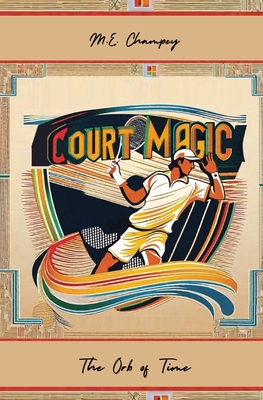 Court Magic: The Orb of Time - M. E. Champey