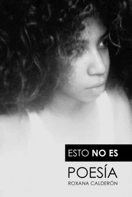 Coperta cărții 'Esto no es poesía - Roxana Calderón'