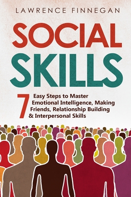 Coperta cărții 'Social Skills: 7 Easy Steps to Master Emotional Intelligence, Making Friends, Relationship Building & Interpersonal'