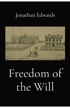 Freedom of the Will - Jonathan Edwards