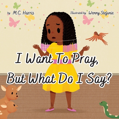 I Want To Pray, But What Do I Say? - M. C. Harris