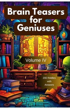 Coperta cărții 'Brain Teasers for Geniuses: Volume IV - Arindam Hazra'
