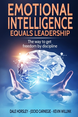 Emotional Intelligence Equals Leadership: The way to get freedom by discipline - Jocko Carnegie