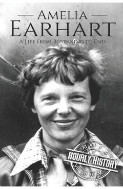 Coperta cărții 'Amelia Earhart: A Life from Beginning to End - Hourly History'