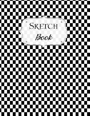 Sketch Book: Checkered Sketchbook Scetchpad for Drawing or Doodling Notebook Pad for Creative Artists Black White - Avenue J. Artist Series