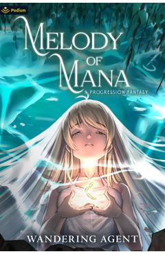Coperta cărții 'Melody of Mana: A Progression Fantasy - Wandering Agent'