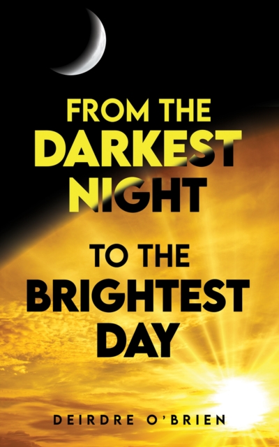 From the Darkest Night to the Brightest Day - Deirdre O'brien