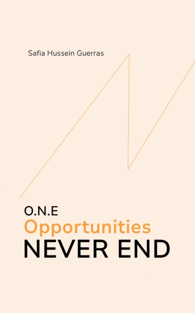 O.N.E - Opportunities Never End - Safia Hussein Guerras