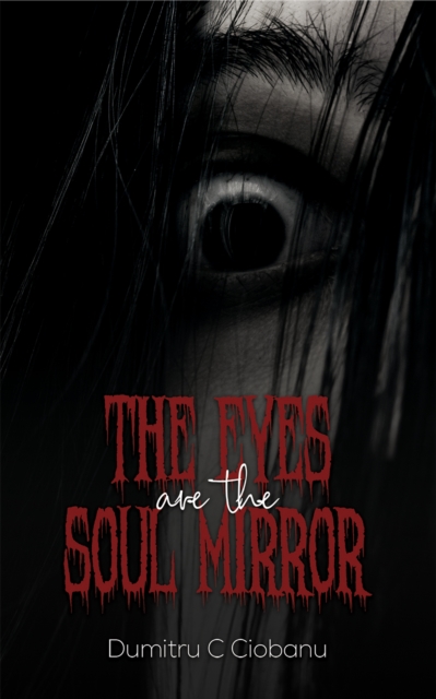 The Eyes Are the Soul Mirror - Dumitru C. Ciobanu