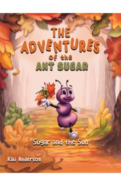 Coperta cărții 'The Adventures of the Ant Sugar: Sugar and the Sun - Kiki Anderson'