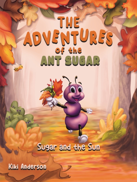 The Adventures of the Ant Sugar: Sugar and the Sun - Kiki Anderson