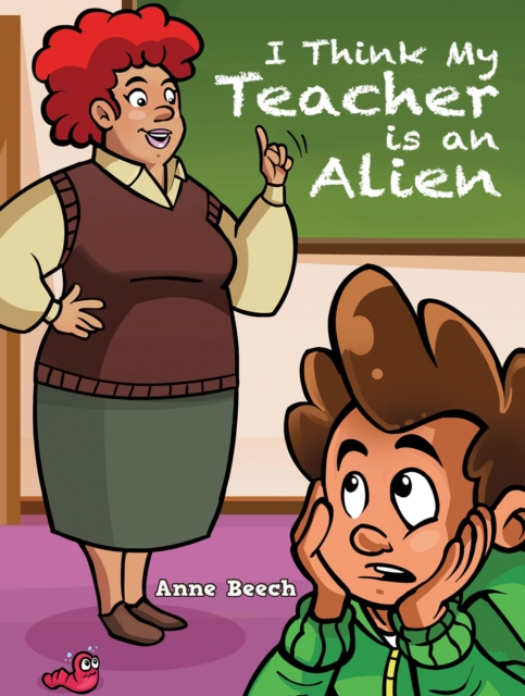 I Think My Teacher Is an Alien - Anne Beech