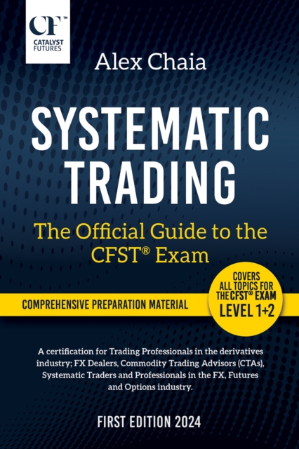 Systematic Trading - The Official Guide to the CFST(R) Exam - Alex Chaia