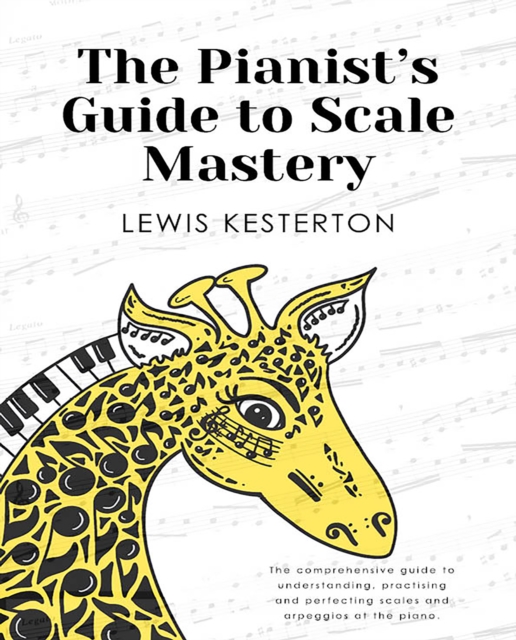 The Pianist's Guide to Scale Mastery - Lewis Kesterton