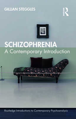 Schizophrenia: A Contemporary Introduction - Gillian Steggles