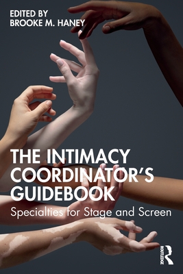 The Intimacy Coordinator's Guidebook: Specialties for Stage and Screen - Brooke M. Haney