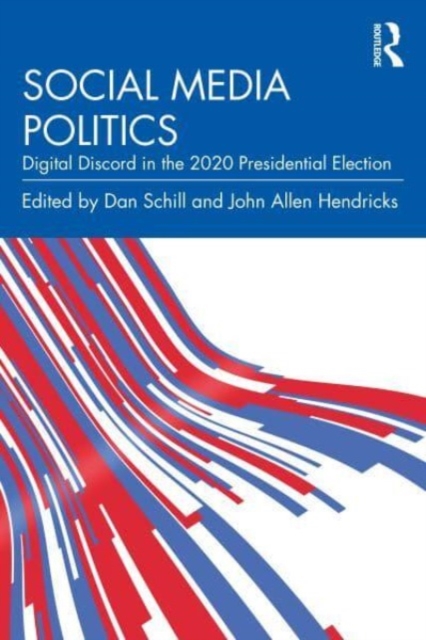 Social Media Politics: Digital Discord in the 2020 Presidential Election - Dan Schill