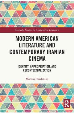 Coperta cărții 'Modern American Literature and Contemporary Iranian Cinema: Identity, Appropriation, and Recontextualization - Morteza'