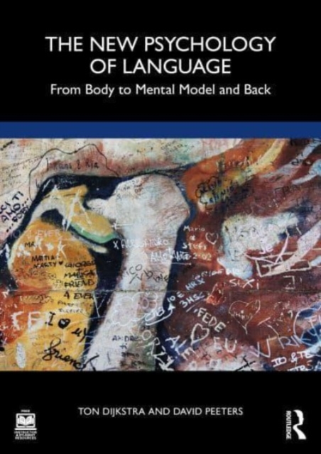 The New Psychology of Language: From Body to Mental Model and Back - Ton Dijkstra