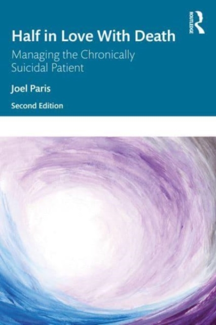 Half in Love with Death: Managing the Chronically Suicidal Patient - Joel Paris