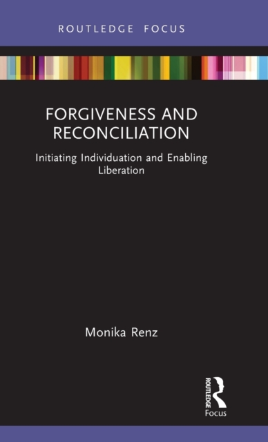 Forgiveness and Reconciliation: Initiating Individuation and Enabling Liberation - Monika Renz