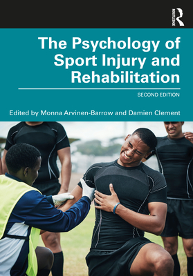 The Psychology of Sport Injury and Rehabilitation - Monna Arvinen-barrow