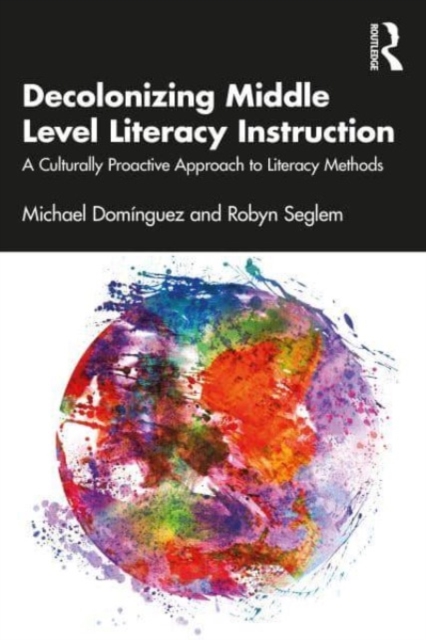 Decolonizing Middle Level Literacy Instruction: A Culturally Proactive Approach to Literacy Methods - Michael Domnguez