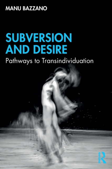 Subversion and Desire: Pathways to Transindividuation - Manu Bazzano
