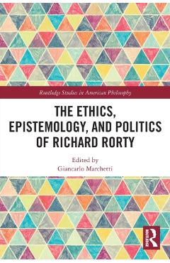 Coperta cărții 'The Ethics, Epistemology, and Politics of Richard Rorty - Giancarlo Marchetti'
