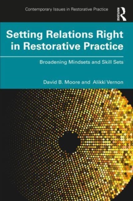 Setting Relations Right in Restorative Practice: Broadening Mindsets and Skill Sets - David B. Moore