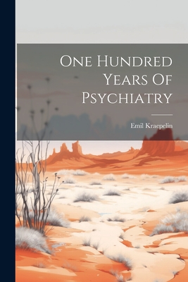 One Hundred Years Of Psychiatry - Emil Kraepelin