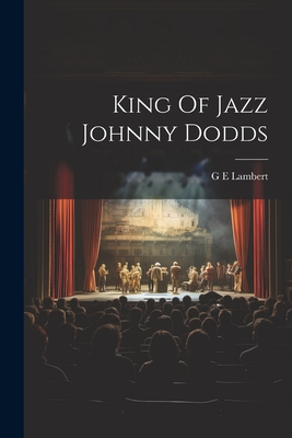 King Of Jazz Johnny Dodds - G E Lambert