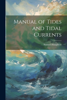 Manual of Tides and Tidal Currents - Samuel Haughton