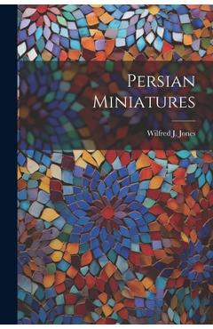 Coperta cărții 'Persian Miniatures - Wilfred J. Jones'