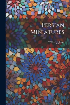 Coperta cărții 'Persian Miniatures - Wilfred J. Jones'