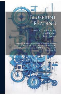 Blueprint Reading; A Practical Manual Of Instruction In Blueprint Reading Through The Analysis Of Typical Plates With Reference To Mechanical Drawing - Howard Parker 1858- Fairfield