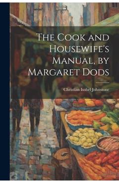 Coperta cărții 'The Cook and Housewife's Manual, by Margaret Dods - Christian Isobel Johnstone'