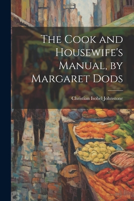 Coperta cărții 'The Cook and Housewife's Manual, by Margaret Dods - Christian Isobel Johnstone'