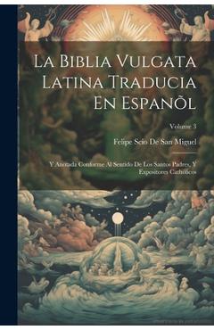 Coperta cărții 'La Biblia Vulgata Latina Traducia En Espanõl: Y Anotada Conforme Al Sentido De Los Santos Padres, Y Expositores'
